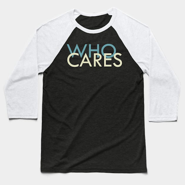 Who Cares? Baseball T-Shirt by Heartfeltarts